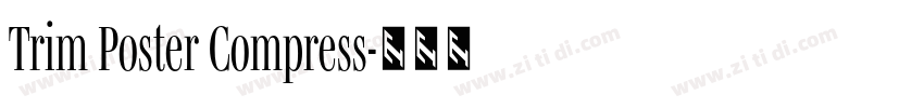 Trim Poster Compress字体转换 Trim Poster Compress字体转换